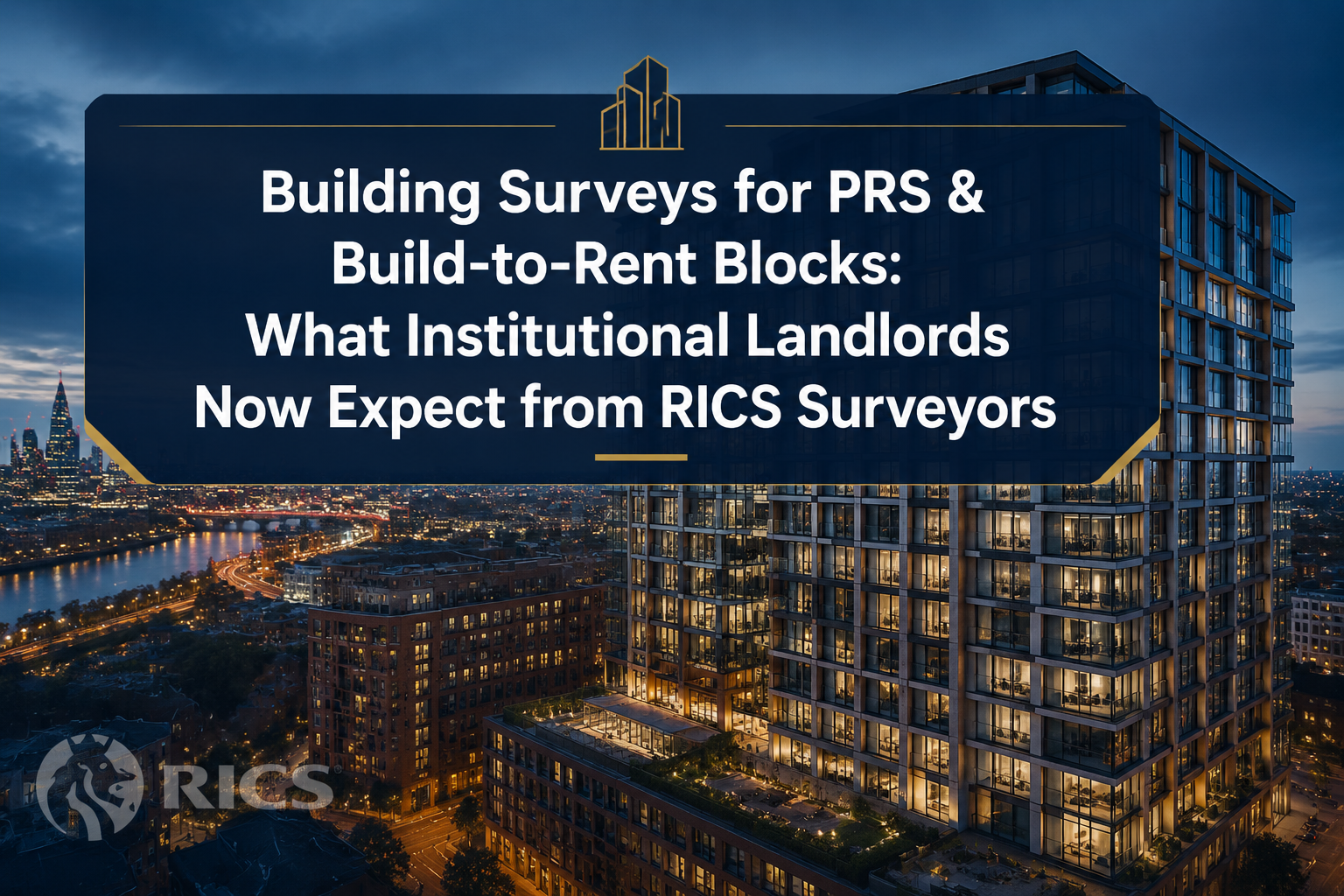 Building Surveys for PRS and Build‑to‑Rent Blocks: What Institutional Landlords Now Expect from RICS Surveyors